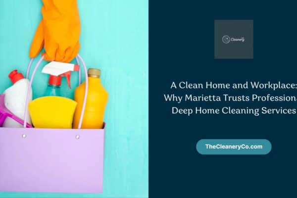 A Clean Home and Workplace: Why Marietta Trusts Professional Deep Home Cleaning Services A Clean Home and Workplace: Why Marietta Trusts Professional Deep Home Cleaning Services