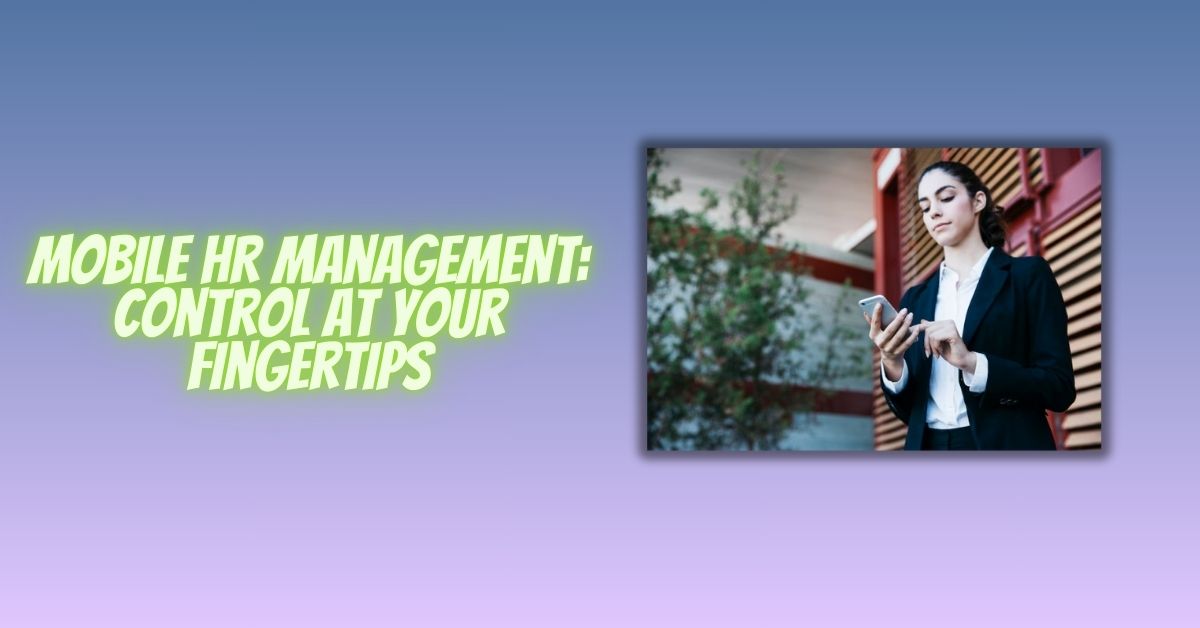 Mobile HR Management: Control at Your Fingertips