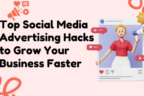 Top-Social-Media-Advertising-Hacks-to-Grow-Your-Business-Faster
